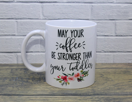 May Your Coffee Be Stronger Than Your Toddler
