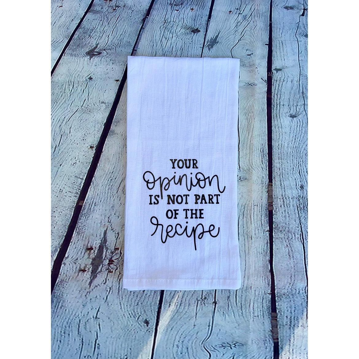 Your Opinion Is Not Part Of The Recipe Tea Towel