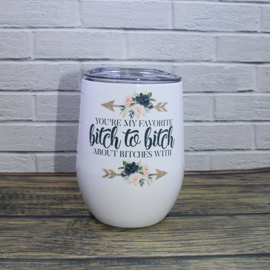 Your My Favorite Bitch Wine Glass