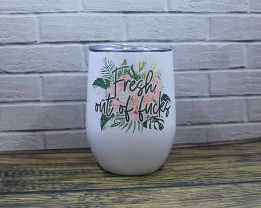 Fresh Out Of Fucks Wine Glass