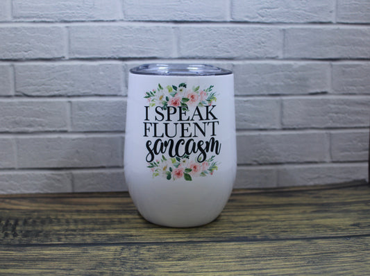 I Speak Fluent Sarcasm Wine Glass