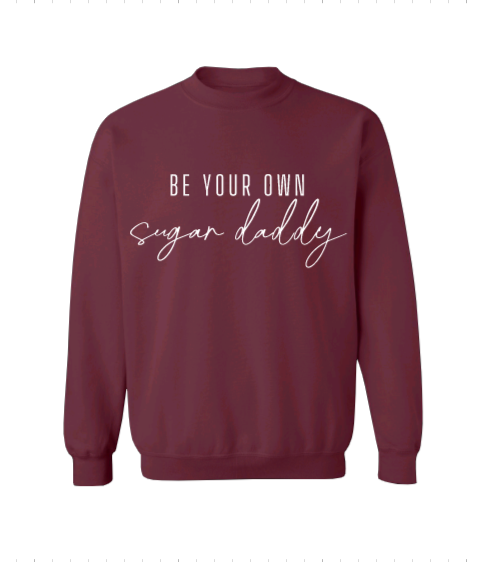 Be Your Own Sugar Daddy Crew Neck