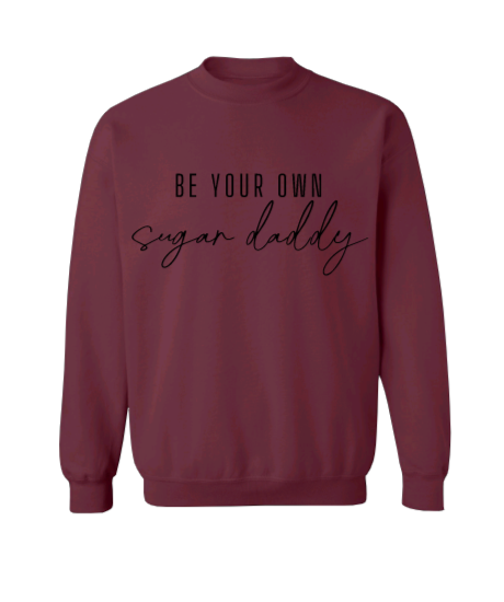 Be Your Own Sugar Daddy Crew Neck