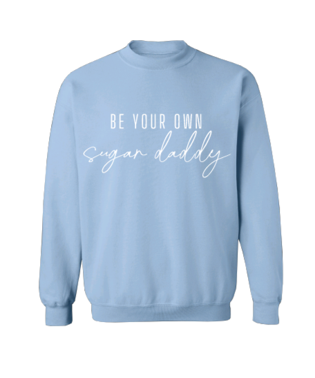 Be Your Own Sugar Daddy Crew Neck