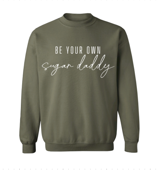 Be Your Own Sugar Daddy Crew Neck