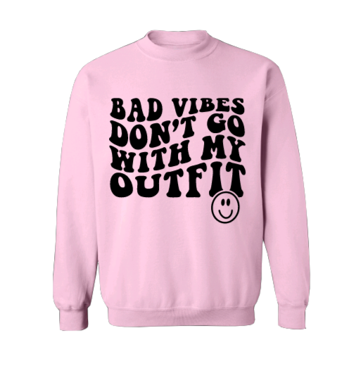 Bad Vibe Don't Go With My Outfit Crew Neck