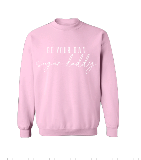 Be Your Own Sugar Daddy Crew Neck
