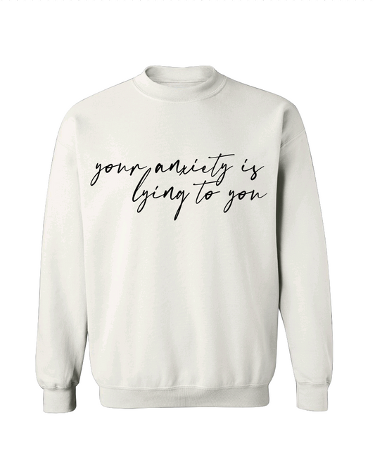 Your Anxiety Is Lying Crew Neck