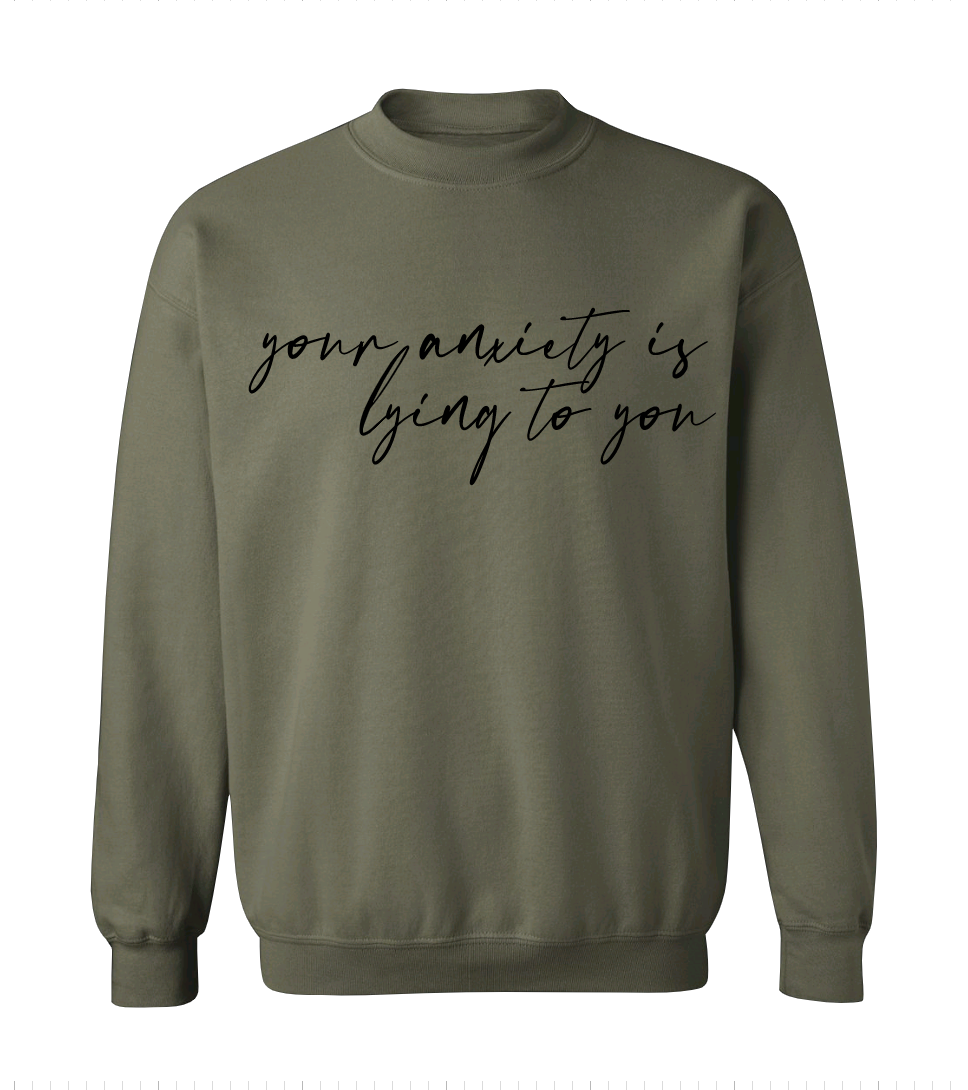 Your Anxiety Is Lying Crew Neck