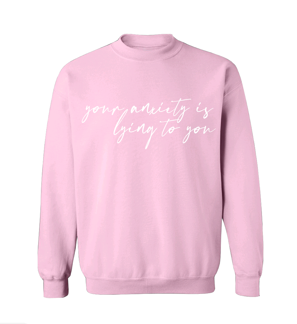 Your Anxiety Is Lying Crew Neck