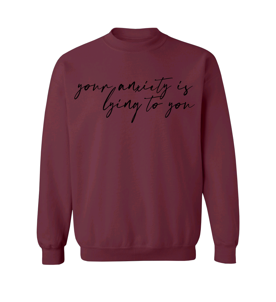 Your Anxiety Is Lying Crew Neck