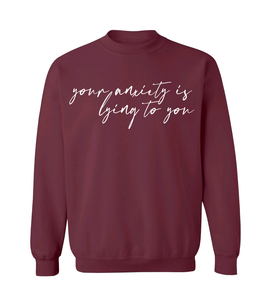 Your Anxiety Is Lying Crew Neck