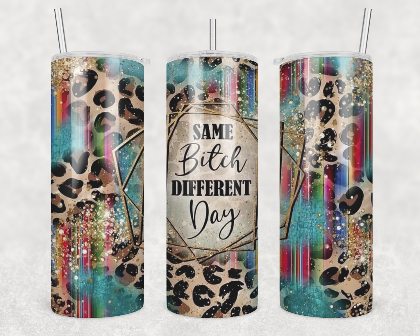 Same Bitch Different Day Tumbler