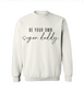 Be Your Own Sugar Daddy Crew Neck