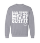 Bad Vibe Don't Go With My Outfit Crew Neck
